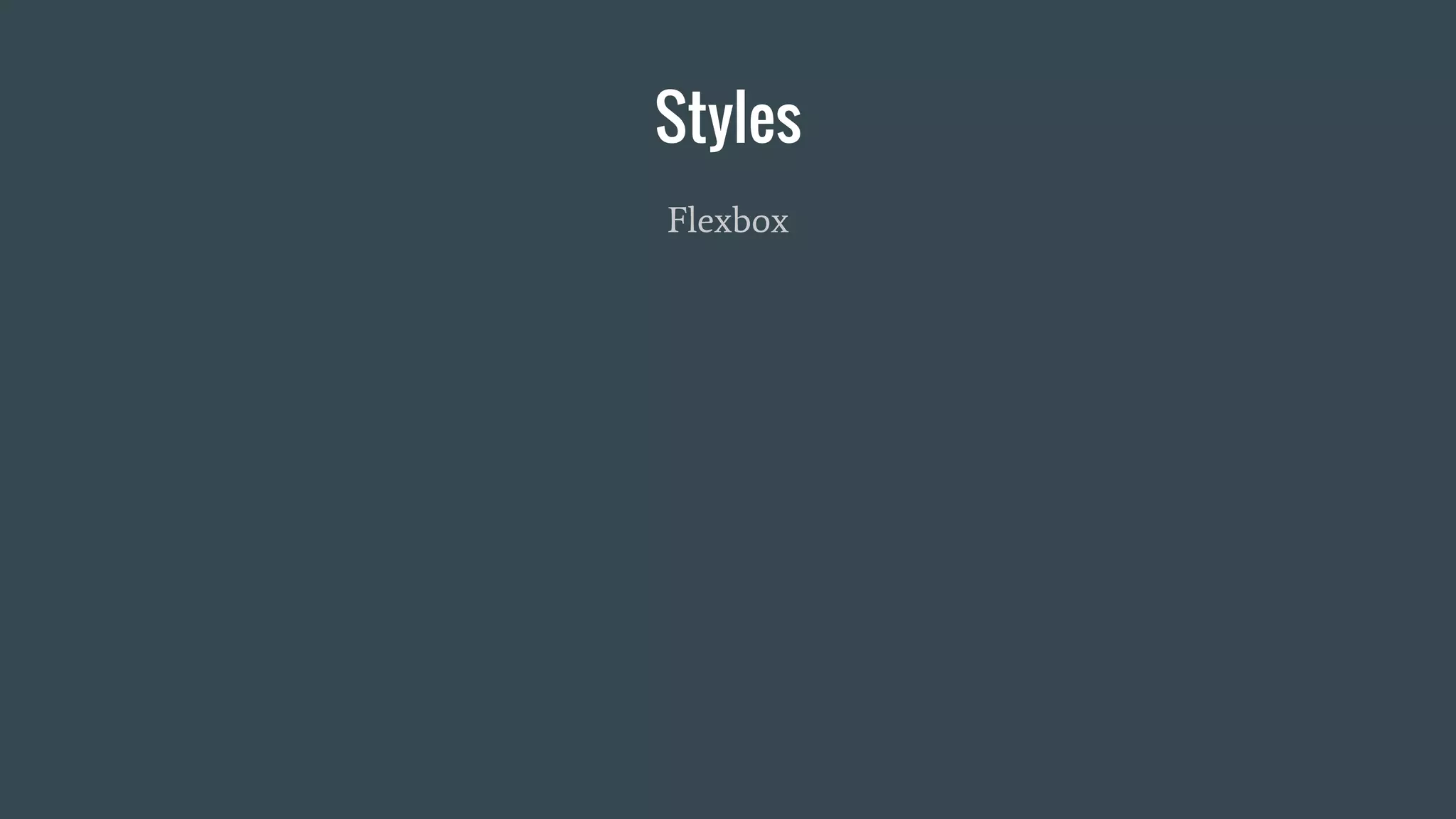 Styles
Flexbox
 