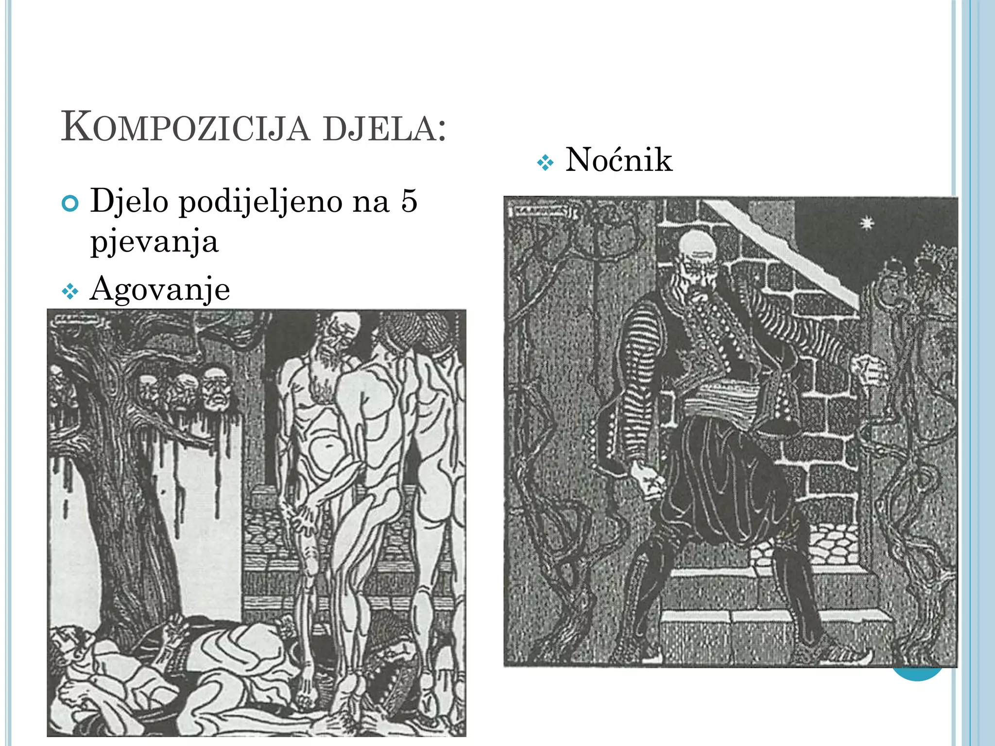 KOMPOZICIJA DJELA:


Djelo podijeljeno na 5
pjevanja
 Agovanje


Noćnik

 
