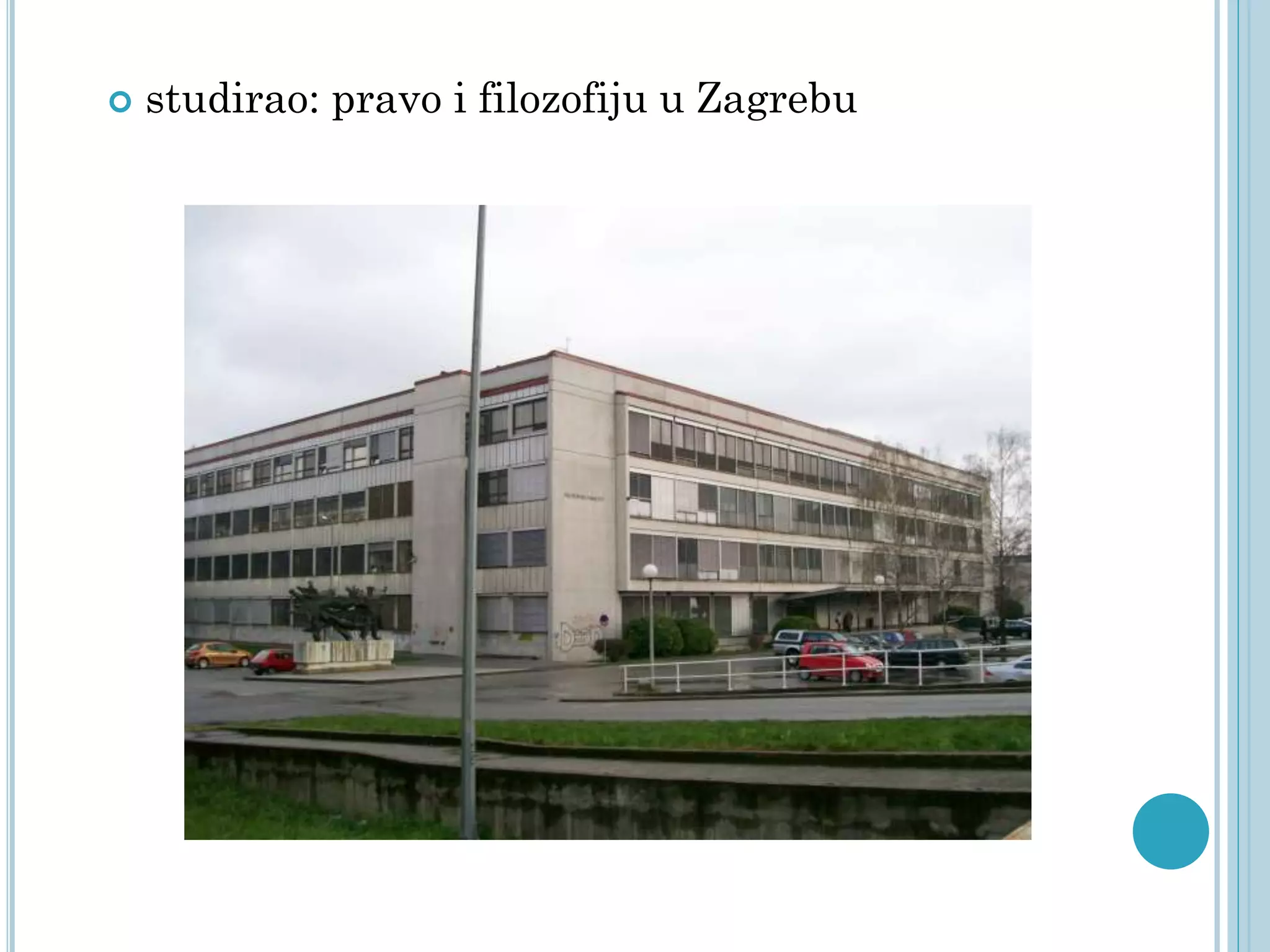 

studirao: pravo i filozofiju u Zagrebu

 