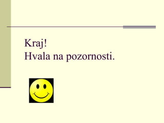 Kraj!
Hvala na pozornosti.
 