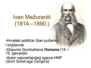 Ivan Mažuranić(1814.–1890.) ,[object Object],i književnik ,[object Object]