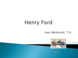 Henry Ford Ivan Meštrović, 7.b izvor 