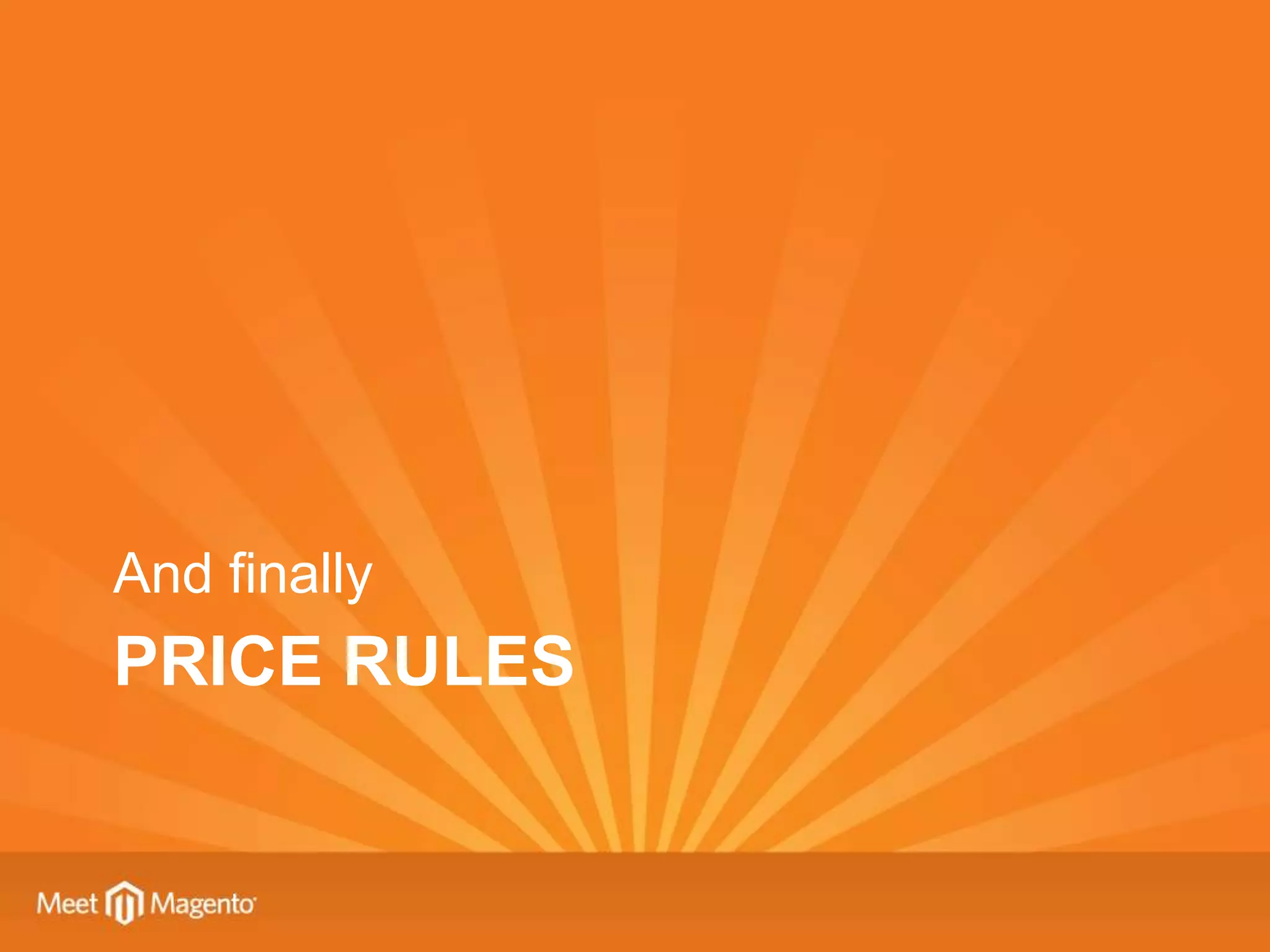 And finally
PRICE RULES
 