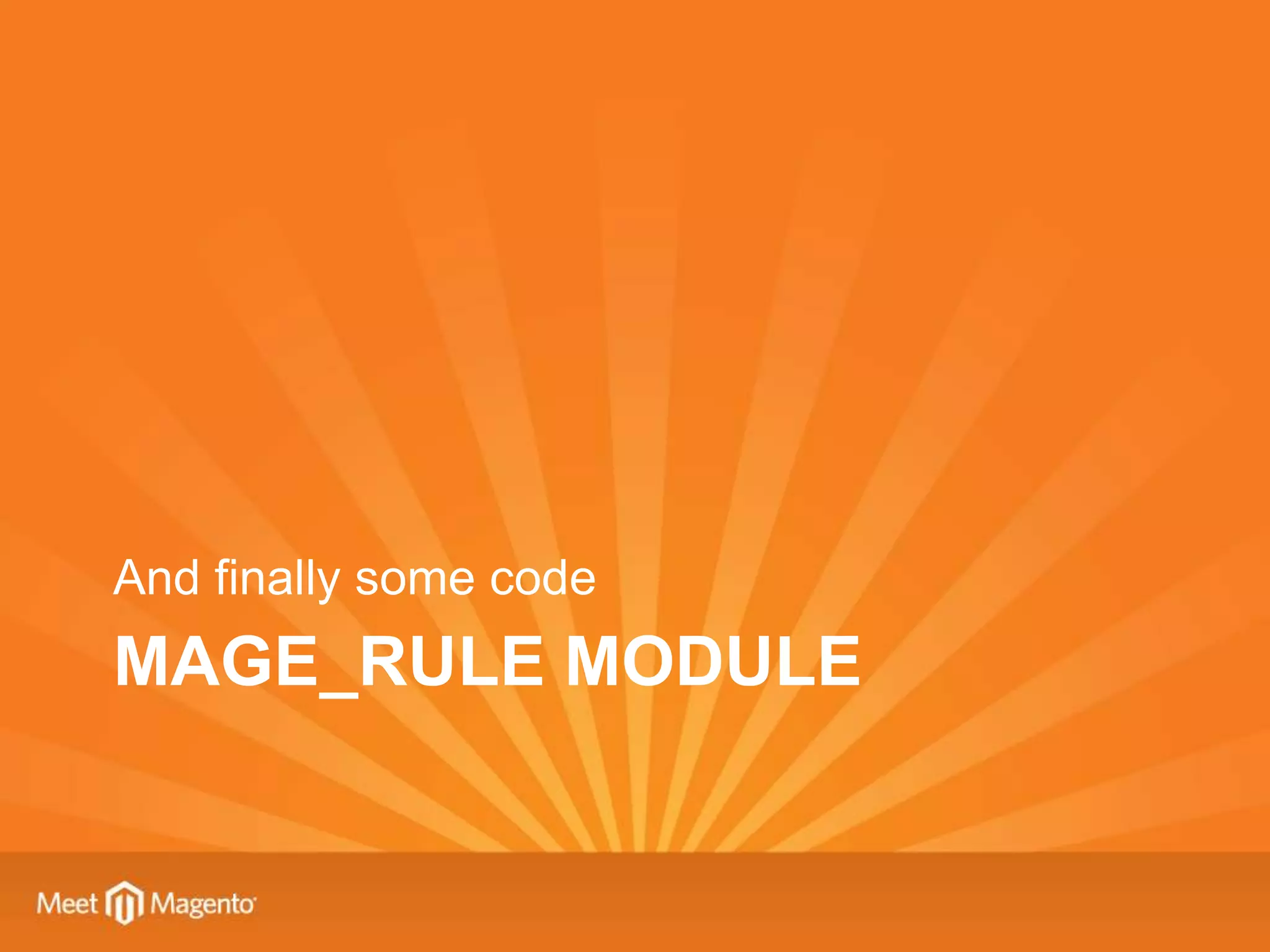 And finally some code
MAGE_RULE MODULE
 