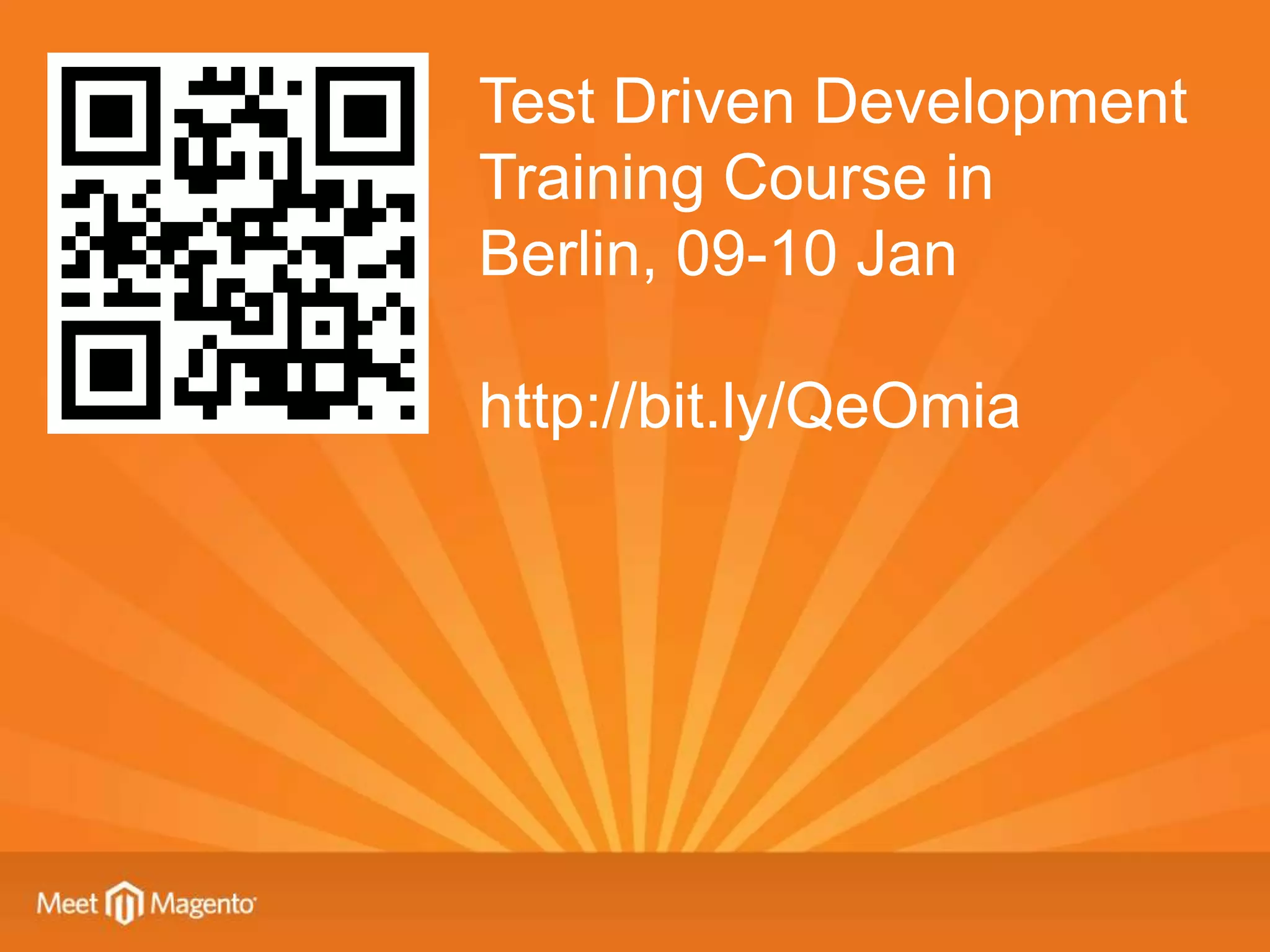 Test Driven Development
Training Course in
Berlin, 09-10 Jan

http://bit.ly/QeOmia
 