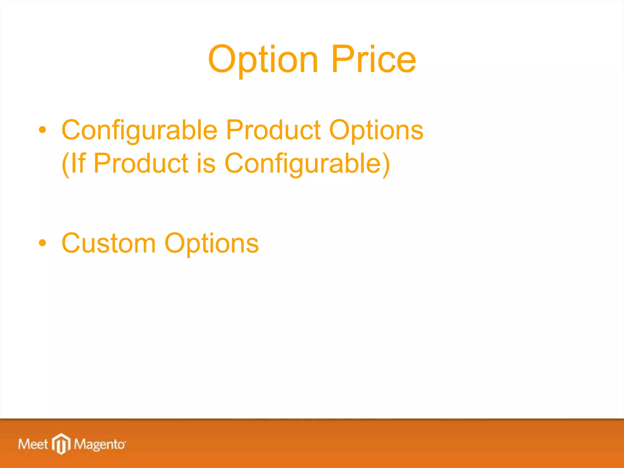Option Price
• Configurable Product Options
  (If Product is Configurable)

• Custom Options
 
