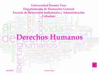 Universidad Fermín Toro
Departamento de Formación General
Escuela de Relaciones Industriales / Administración
Cabudare
119/07/2015 Ivanna López
 