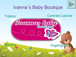 Ivanna´s Baby Boutique ,[object Object],[object Object],Contrato Laboral Organigrama 