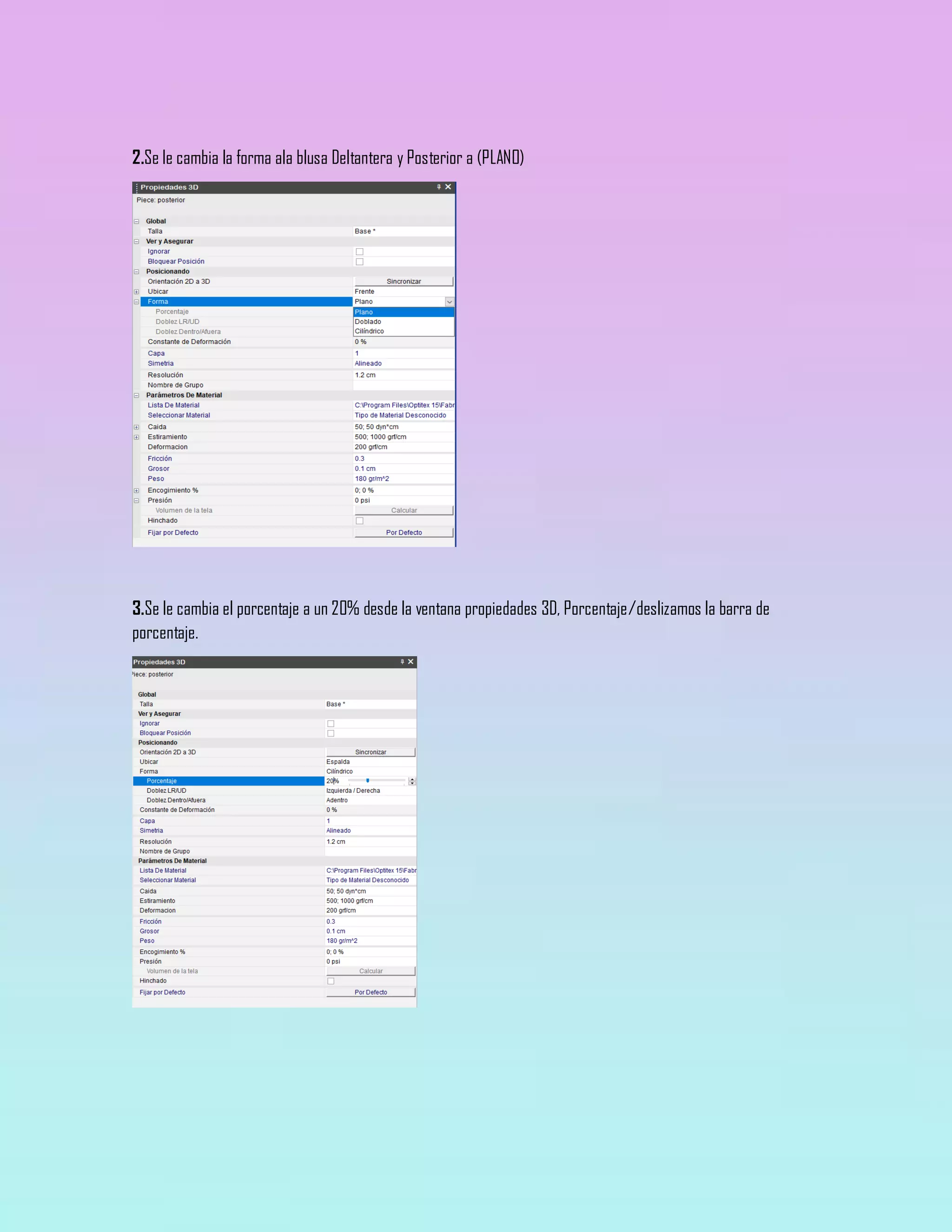 2.Se le cambia la forma ala blusa Deltantera y Posterior a (PLANO)
3.Se le cambia el porcentaje a un 20% desde la ventana propiedades 3D, Porcentaje/deslizamos la barra de
porcentaje.
 