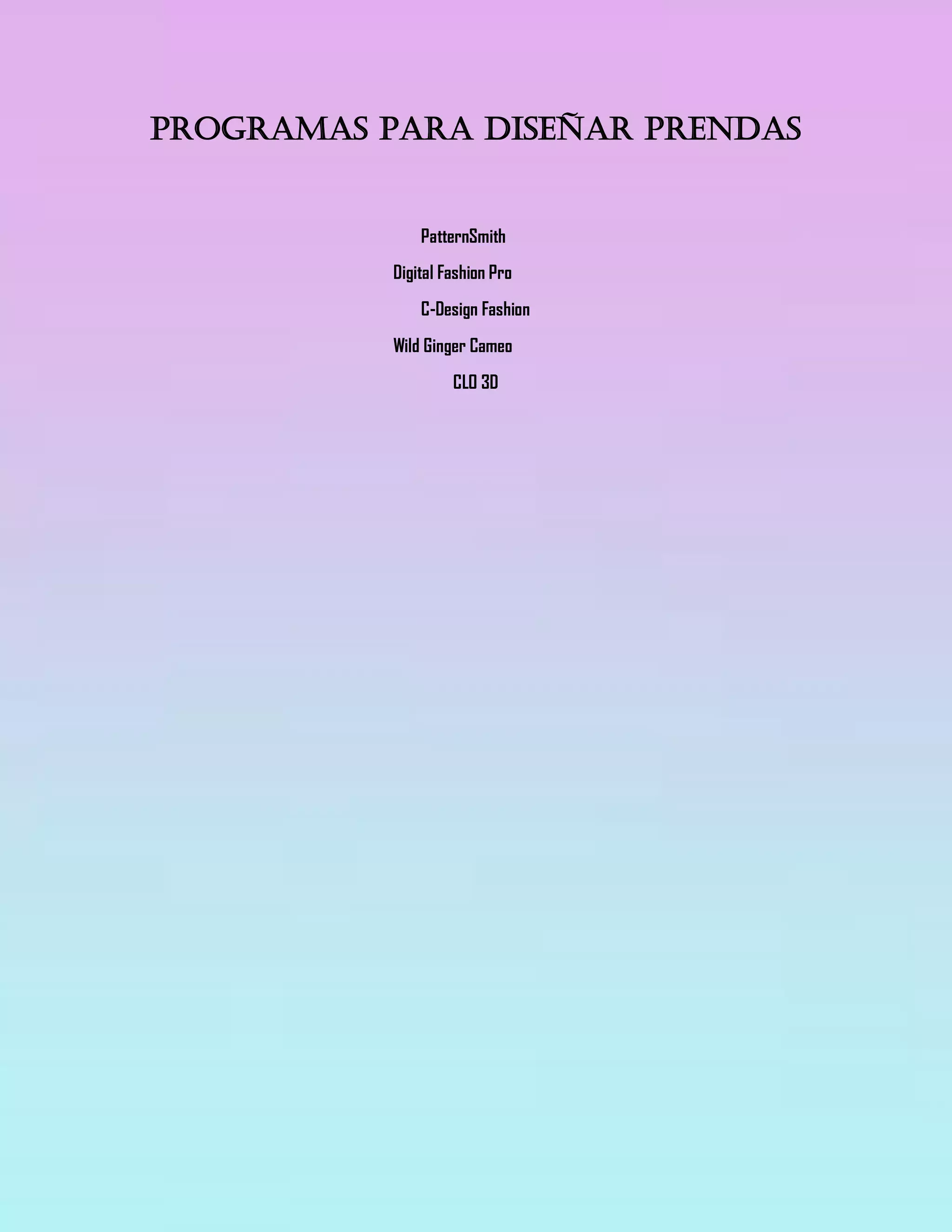 Programas para diseñar prendas
PatternSmith
Digital Fashion Pro
C-Design Fashion
Wild Ginger Cameo
CLO 3D
 
