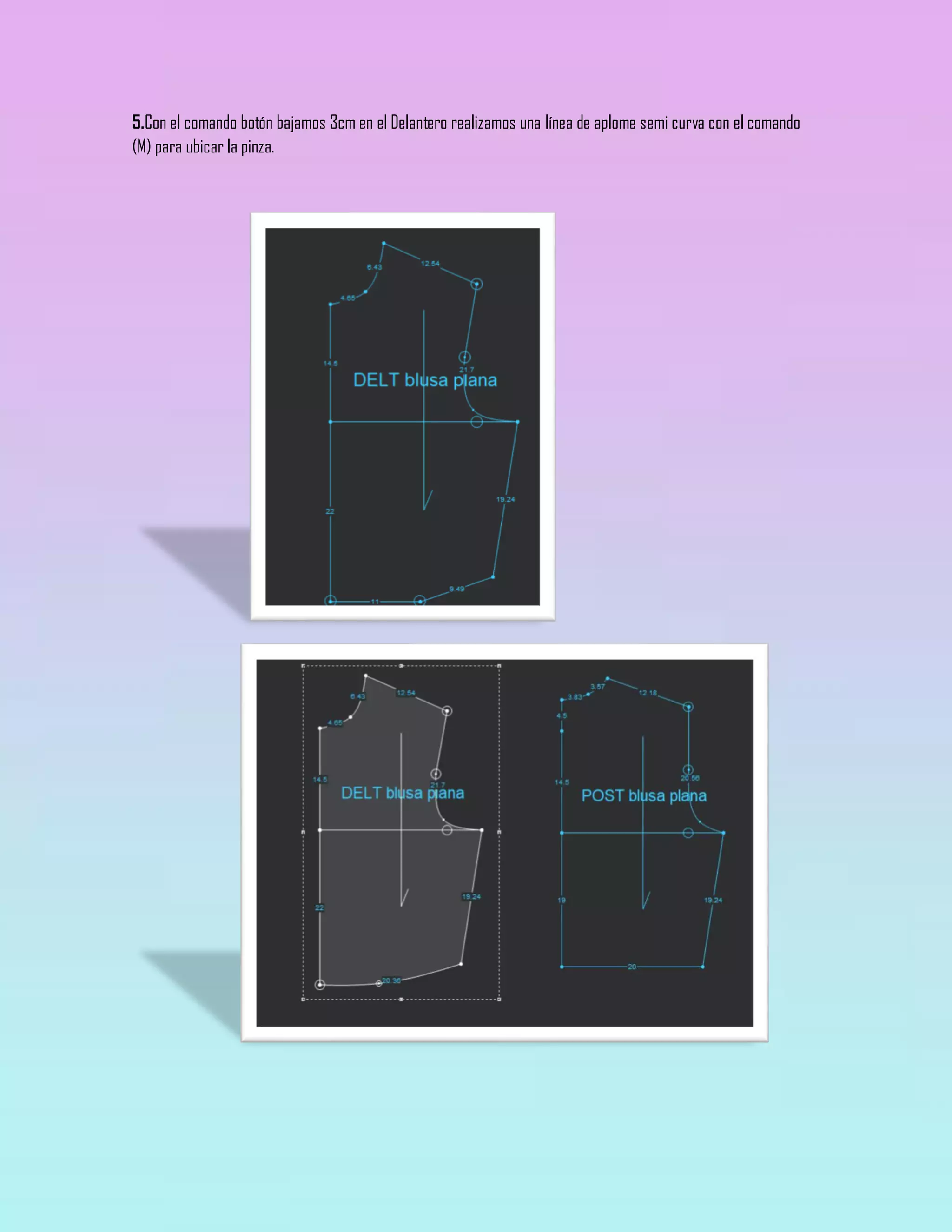 5.Con el comando botón bajamos 3cm en el Delantero realizamos una línea de aplome semi curva con el comando
(M) para ubicar la pinza.
 