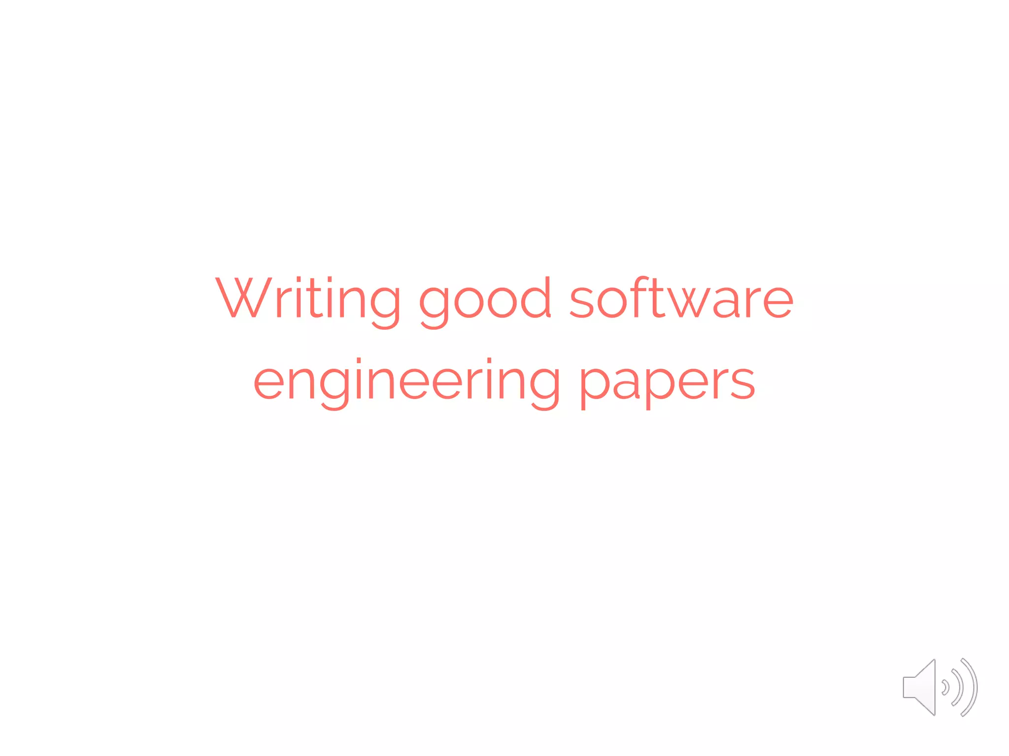 Writing good software
engineering papers
 