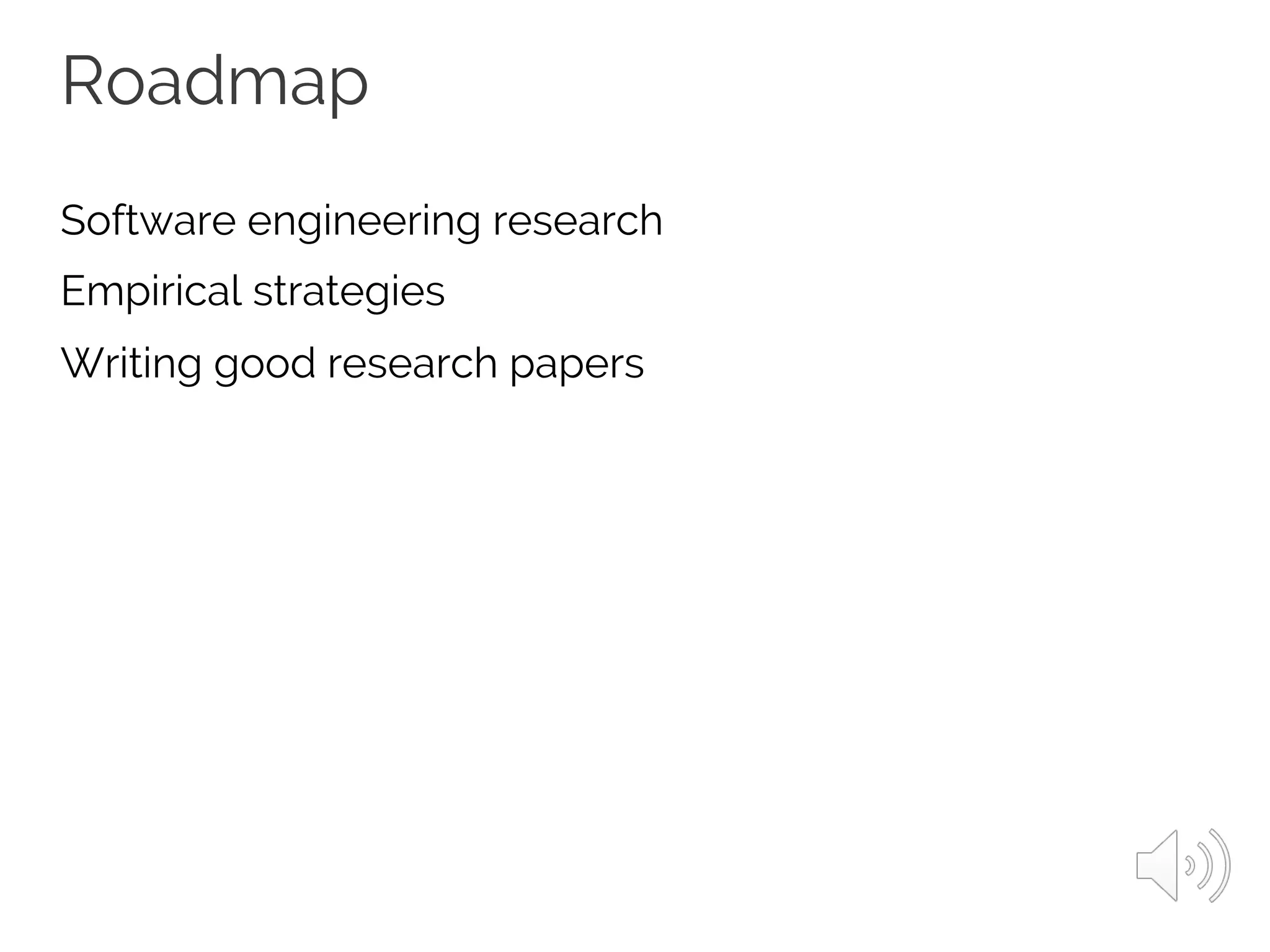 Roadmap
Software engineering research
Empirical strategies
Writing good research papers
 
