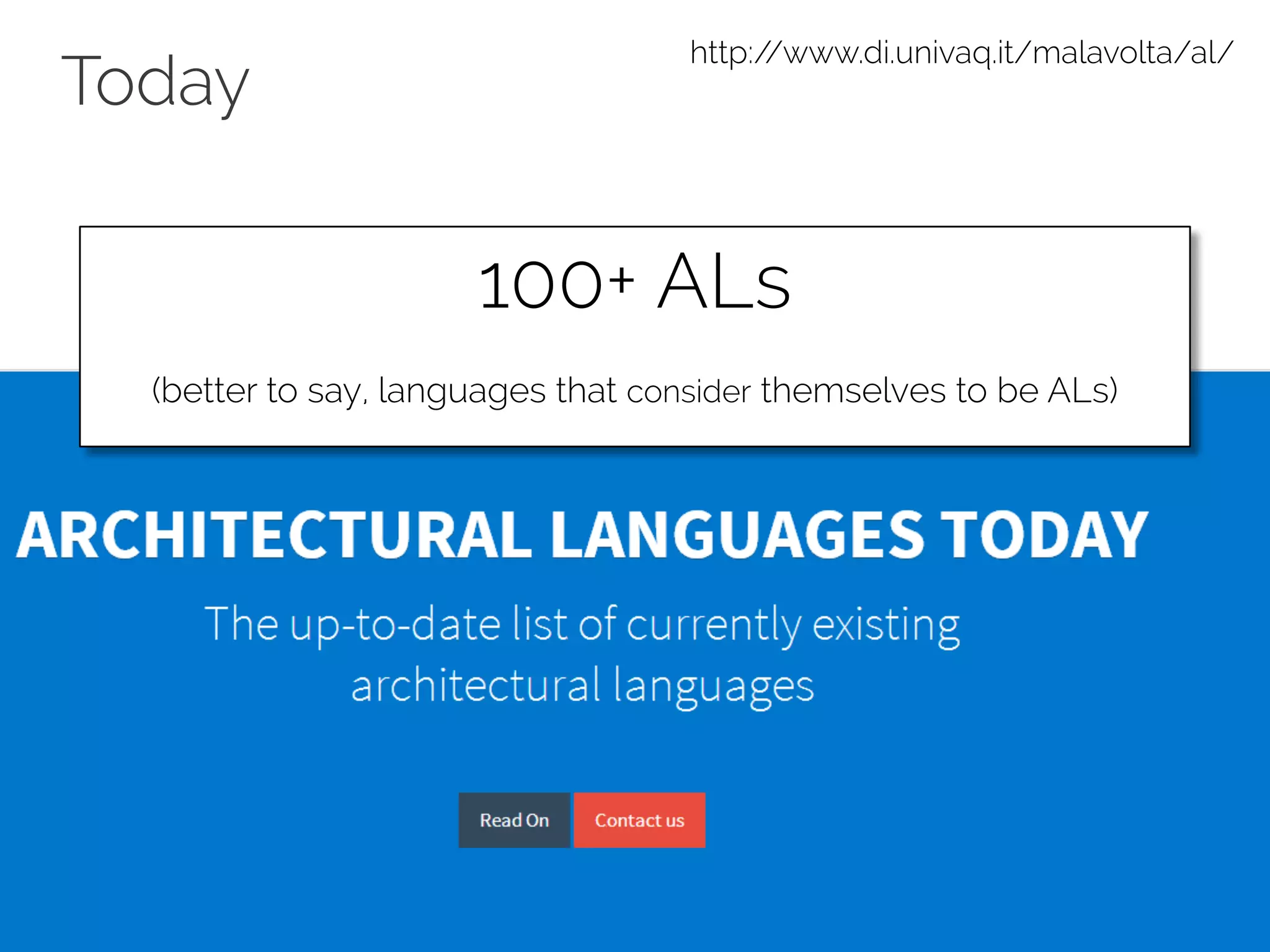 Today
http://www.di.univaq.it/malavolta/al/
100+ ALs
(better to say, languages that consider themselves to be ALs)
 