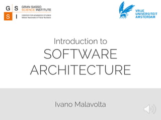 Ivano Malavolta
Introduction to
SOFTWARE
ARCHITECTURE
VRIJE
UNIVERSITEIT
AMSTERDAM
 