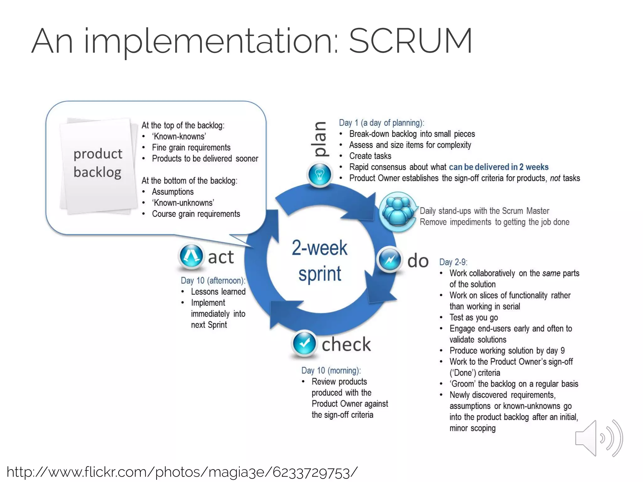 An implementation: SCRUM
http://www.flickr.com/photos/magia3e/6233729753/
 