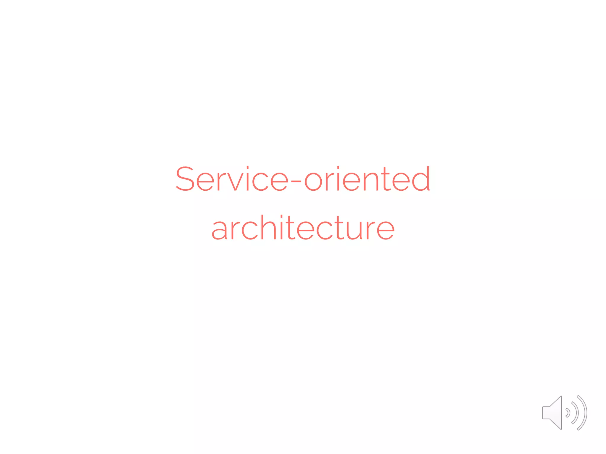 Service-oriented
architecture
 