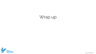 Ivano Malavolta
VRIJE
UNIVERSITEIT
AMSTERDAM
Wrap up
 