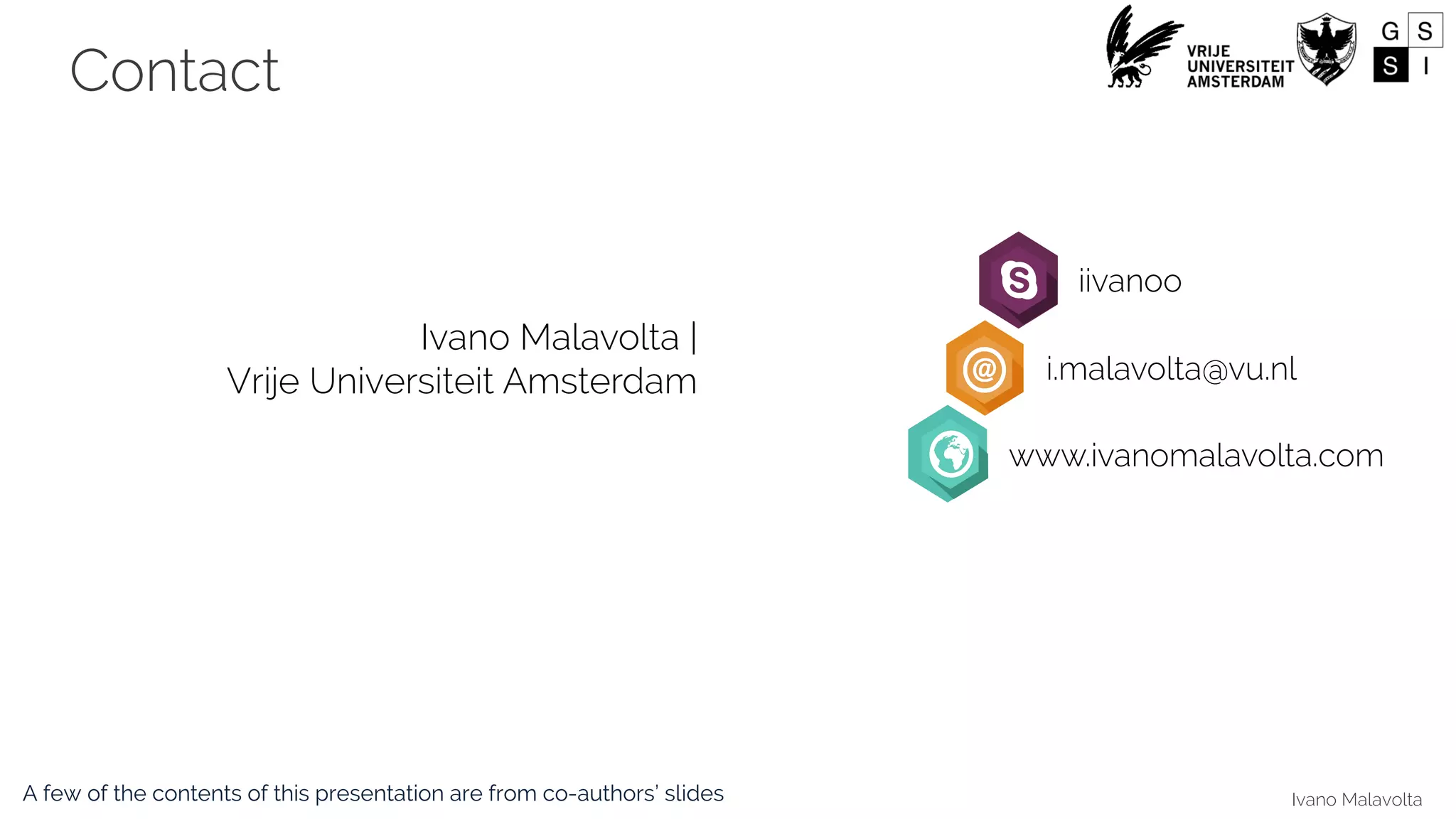 Ivano Malavolta
Contact
Ivano Malavolta |
Vrije Universiteit Amsterdam
iivanoo
i.malavolta@vu.nl
www.ivanomalavolta.com
A few of the contents of this presentation are from co-authors’ slides
 