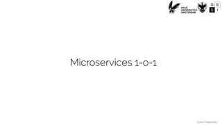 Ivano Malavolta
Microservices 1-o-1
 
