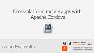 Ivano Malavolta
Cross-platform mobile apps with
Apache Cordova
 