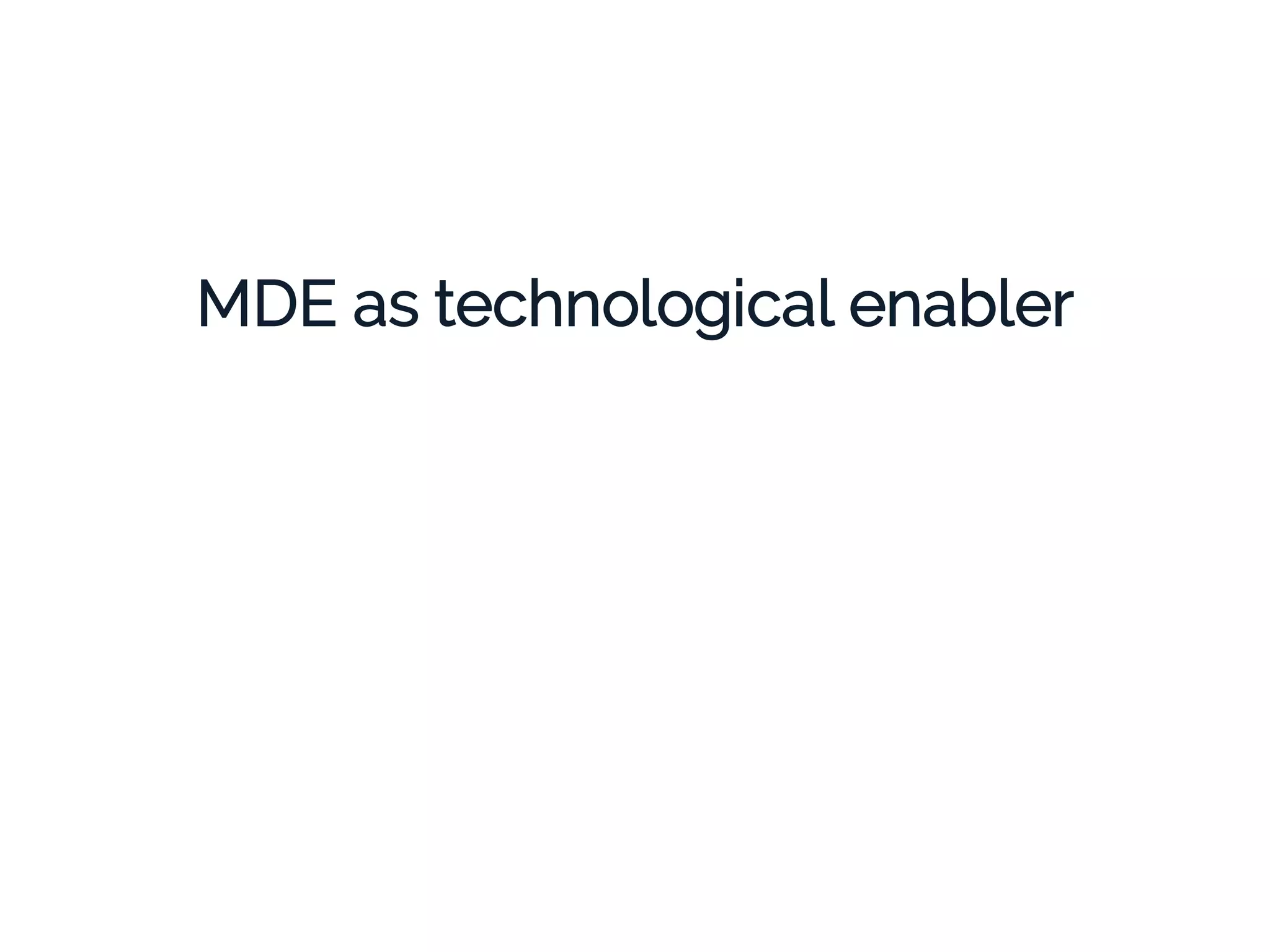 MDE as technological enabler
 