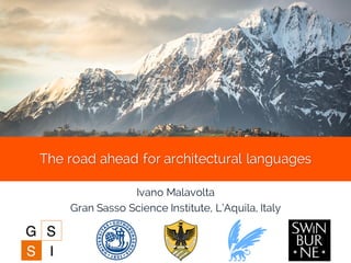 The road ahead for architectural languages
Ivano Malavolta
Gran Sasso Science Institute, L’Aquila, Italy
 