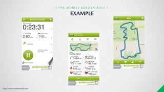 http://www.endomondo.com
EXAMPLE
{ T H E M O B I L E G O L D E N R U L E }
 