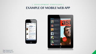 EXAMPLE OFMOBILEWEBAPP
{ D E V E L O P M E N T S T R A T E G I E S }
http://asidemag.com/
http://amazon.com/
 