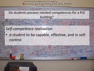 Do students possess needed competences for a PLE building?Self-competence realizationa student to be capable, effective, and in self-control