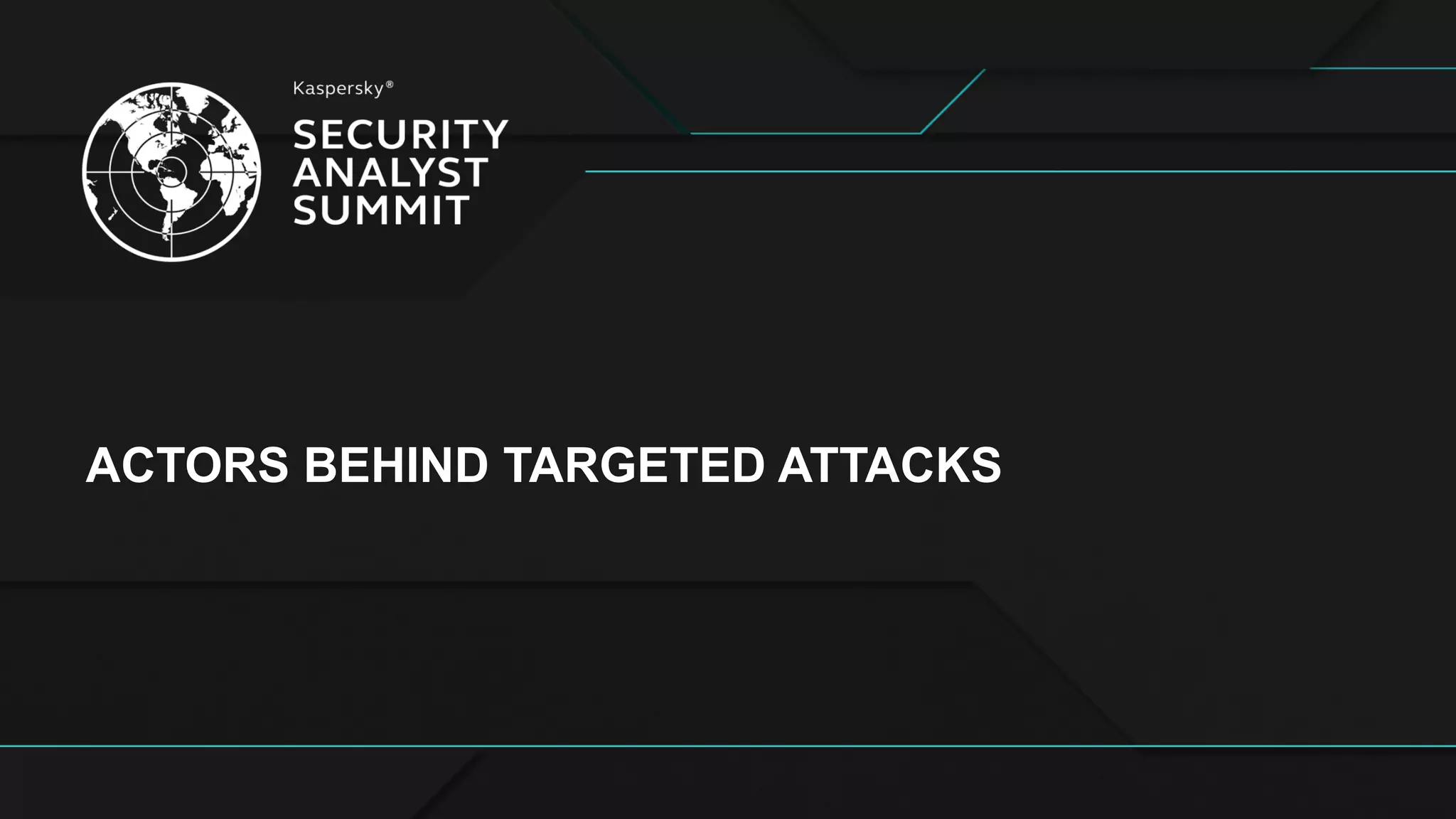 ACTORS  BEHIND  TARGETED  ATTACKS  
 