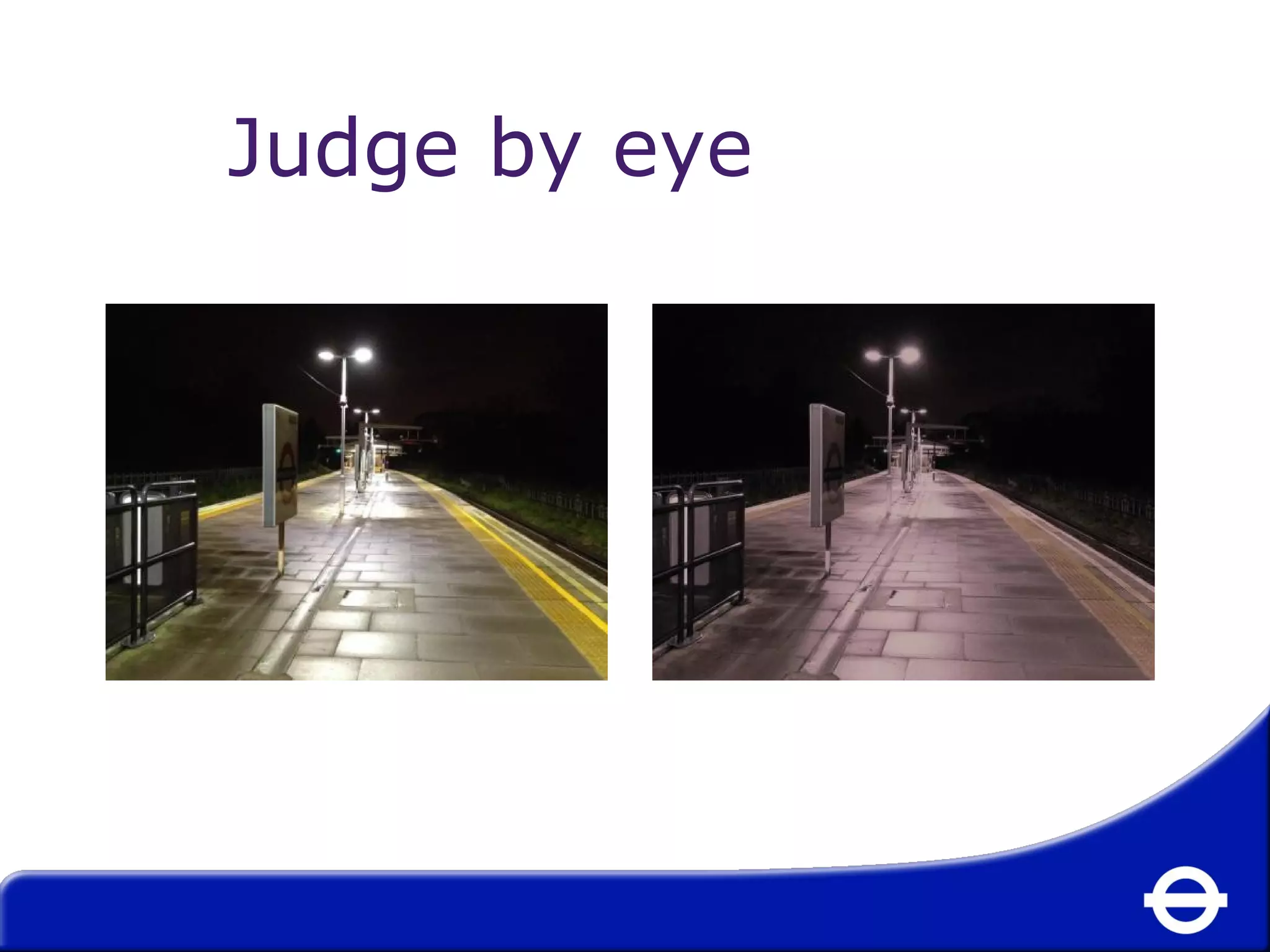 Judge by eye 
 