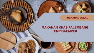 Name of presentation
PoweredTemplate.com
MAKANAN KHAS PALEMBANG:
EMPEK-EMPEK
MAKANAN LOKAL
 