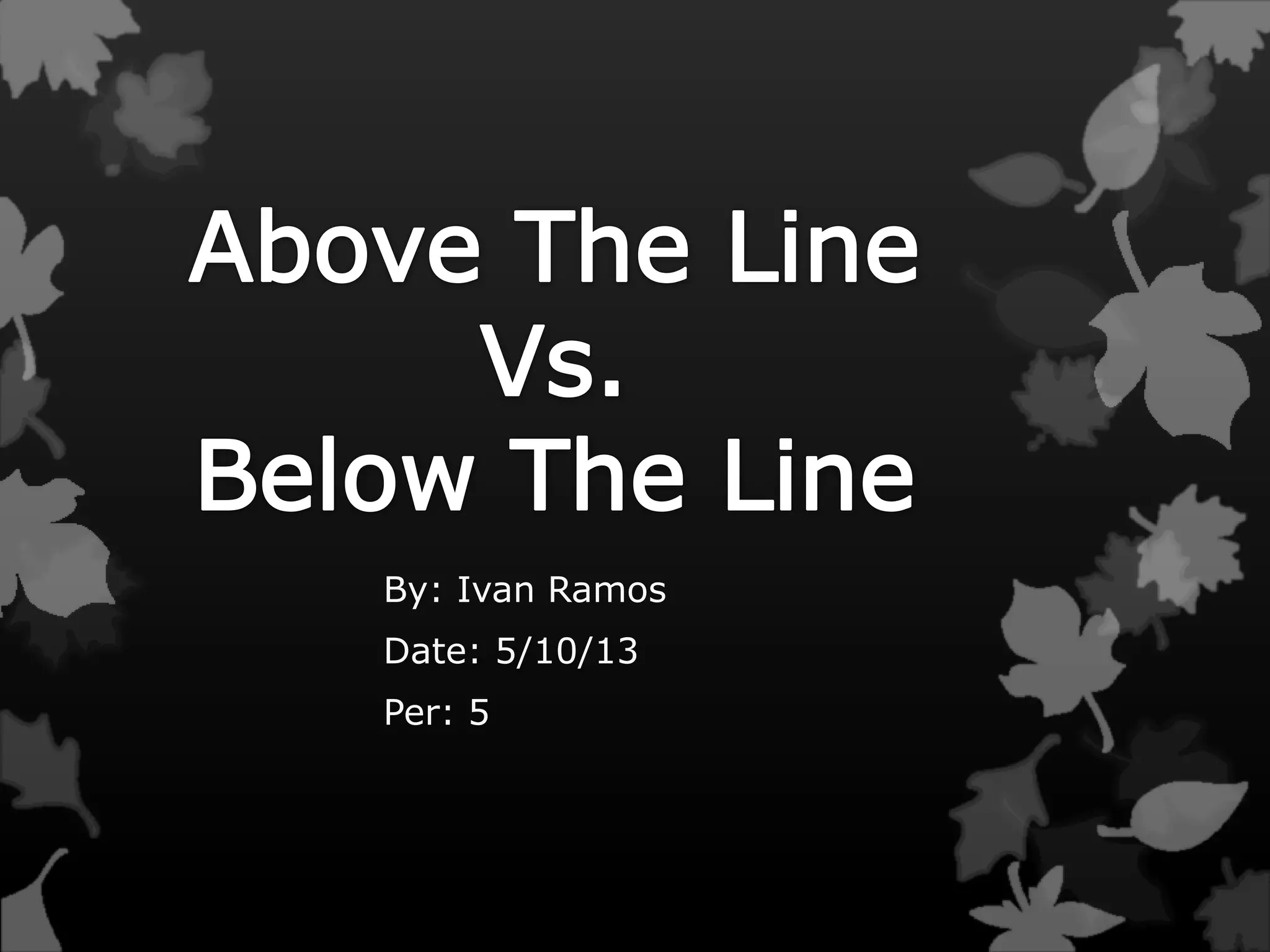 By: Ivan Ramos
Date: 5/10/13
Per: 5
 