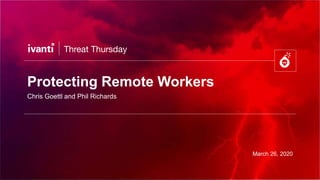 Protecting Remote Workers
Chris Goettl and Phil Richards
March 26, 2020
 