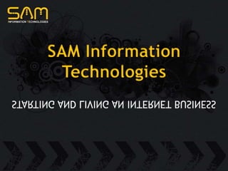 SAM Information Technologies STARTING AND LIVING AN INTERNET BUSINESS 