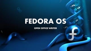FEDORA OS
OPEN OFFICE WRITER
 