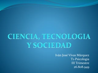 Iván José Vivas Márquez
T1-Psicologia
III Trimestre
26.808.949
 