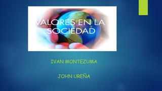 IVAN MONTEZUMA
JOHN UREÑA
 