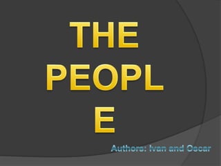 THE PEOPLE Authors: Ivan and Oscar 