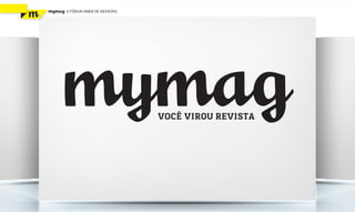 mymag   V FÓRUM ANER DE REVISTAS




    mymag                          VOCÊ VIROU REVISTA
 