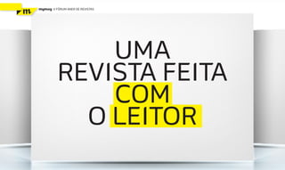 mymag   V FÓRUM ANER DE REVISTAS




              UMA
          REVISTA FEITA
              COM
            O LEITOR
 