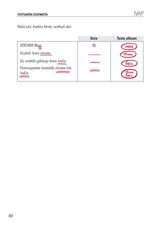 TESTUAREN ZUZENKETA



      Hala ere, badira beste zenbait dei:

                                            Deia   Testu alboan
       IZENBURua
       Erabili letra etzana
       Ez erabili gehiegi letra lodia
       Gutxiagotan oraindik etzana eta
       lodia.




242
 