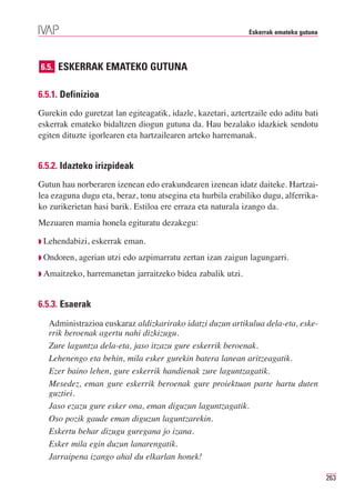 Eskerrak emateko gutuna




6.5. ESKERRAK EMATEKO GUTUNA


6.5.1. Definizioa
Gurekin edo guretzat lan egiteagatik, idazle, kazetari, aztertzaile edo aditu bati
eskerrak emateko bidaltzen diogun gutuna da. Hau bezalako idazkiek sendotu
egiten dituzte igorlearen eta hartzailearen arteko harremanak.


6.5.2. Idazteko irizpideak
Gutun hau norberaren izenean edo erakundearen izenean idatz daiteke. Hartzai-
lea ezaguna dugu eta, beraz, tonu atsegina eta hurbila erabiliko dugu, alferrika-
ko zurikerietan hasi barik. Estiloa ere erraza eta naturala izango da.
Mezuaren mamia honela egituratu dezakegu:

◗ Lehendabizi,   eskerrak eman.
◗ Ondoren,   agerian utzi edo azpimarratu zertan izan zaigun lagungarri.
◗ Amaitzeko,   harremanetan jarraitzeko bidea zabalik utzi.


6.5.3. Esaerak
   Administrazioa euskaraz aldizkarirako idatzi duzun artikulua dela-eta, eske-
   rrik beroenak agertu nahi dizkizugu.
   Zure laguntza dela-eta, jaso itzazu gure eskerrik beroenak.
   Lehenengo eta behin, mila esker gurekin batera lanean aritzeagatik.
   Ezer baino lehen, gure eskerrik handienak zure laguntzagatik.
   Mesedez, eman gure eskerrik beroenak gure proiektuan parte hartu duten
   guztiei.
   Jaso ezazu gure esker ona, eman diguzun laguntzagatik.
   Oso pozik gaude eman diguzun laguntzarekin.
   Eskertu behar dizugu guregana jo izana.
   Esker mila egin duzun lanarengatik.
   Jarraipena izango ahal du elkarlan honek!

                                                                                        263
 