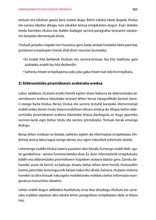 [ PANTAILARAKO TESTUEN IDAZKETA-PROZESUA ]                                       121


testuan eta edukian gauza bera esaten dugu. Behin edukia idatzi dugula, titulua
eta sarrera idazten ditugu, non edukiko testua errepikatzen dugun. Esan daiteke
eredu horretan, titulua eta (baldin badago) sarrera-paragrafoa testuaren edukia-
ren kanpoko elementuak direla.

Tituluak jartzeko irizpide hori hautatuz gero, bada aintzat hartzeko ideia pare bat,
gutxienez errepikapen horiek ahal diren neurrian leuntzeko:

   •  z erabili hitz berberak tituluan eta sarrera-testuan: lau hitz badituzu gaia
     E
    azaltzeko, erabili lau hitz desberdin.

   •  aihestu hitzen errepikapena; asko jota gako-hitzen bat edo bi errepikatu.
     S


2) Alderantzizko piramidearen araberako eredua

Labur azalduta, titulazio-eredu honek egiten duen bakarra da alderantzizko pi-
ramidearen arabera idatzitako testuen lehen lerroa tipografikoki bereizi, bero-
ri izango baita titulua. Beraz, titulua eta sarrera testutik kanpoko elementutzat
erabili ordez, beste modu batera erabiltzen dituen eredua da. Alegia, behin alde-
rantzizko piramidearen arabera idatzitako testua daukagula, ez dugu aparteko
sormen-lanik egin behar titulu eta sarrera prestatzeko. Testuak berak emango
dizkigu.

Beraz, lehen ereduan ez bezala, saihestu egiten da informazioa errepikatzea. On-
dorioz, testua laburragoa izango denez, ziur egon irakurleek eskertuko dutela.

Lehenengo esaldia titulua izatera pasatzen den bezala, hurrengo esaldi biek –gu-
txi gorabehera– sarrera funtzioa beteko dute. Ez dute informaziorik errepikatuko,
baldin eta alderantzizko piramidearen irizpideen arabera idatziz gero. Zaindu be-
harreko auzia da berori, ez baitugu ahaztu behar lehen lerro horiek, tituluarekin
batera, jatorrizko testuingurutik kanpo irakurriko direla. Gainera, titulazio-sistema
honekin ez dira testuak irakurgailu mobiletarako moldatu behar informazio esan-
guratsua transmititu dezaten.

Lehen erabili dugun adibidera bueltatuta, erraz ikus dezakegu tituluan eta sarre-
rako esaldian aipatzen den edukia lehen paragrafoan errepikatzen dela, ia hitzez
hitz.
                                             Aurkibidea
 