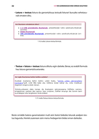 32                                                      IVAPEN GOMENDIOAK WEB ORRIAK IDAZTEKO



     •  otura + testua: lotura da garrantzitsua; testuak loturari buruzko xehetasu-
       L
       nak ematen ditu.




                               1.16. irudia. Lotura+testua formula.




     •  estua + lotura + testua: lotura diluitu egin daiteke. Beraz, ez erabili formula
       T
       hau lotura garrantzitsuetarako.




                            1.17. irudia. Testua+lotura+testua formula.




Beste orrialde batera garamatzaten irudi zein botoi bidezko loturak azalpen-tes-
tuz lagundu. Horiek zuzenean zein menu hedagarrien bidez eman daitezke.




                                           Aurkibidea
 