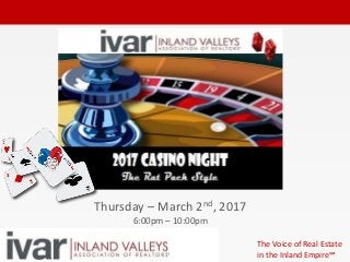 The Voice of Real Estate
in the Inland Empire℠
Thursday – March 2nd, 2017
6:00pm – 10:00pm
 