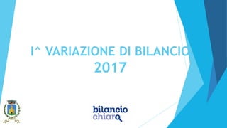 I^ VARIAZIONE DI BILANCIO
2017
 