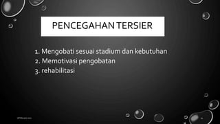 1. Mengobati sesuai stadium dan kebutuhan
2. Memotivasi pengobatan
3. rehabilitasi
18 February 2022 54
PENCEGAHANTERSIER
 