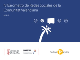 IV Barómetro de Redes Sociales de la
Comunitat Valenciana
2014 - II
 